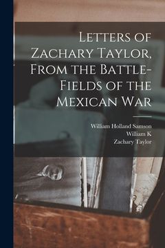 portada Letters of Zachary Taylor, From the Battle-fields of the Mexican War (en Inglés)