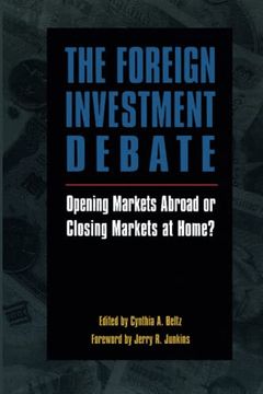 portada The Foreign Investment Debate: Opening Markets Abroad or Closing Markets at Home? (in English)
