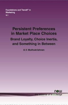 portada Persistent Preferences in Market Place Choices: Brand Loyalty, Choice Inertia, and Something in Between (en Inglés)