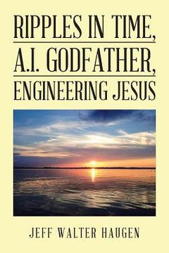 portada Ripples in Time, A.I. Godfather, Engineering Jesus