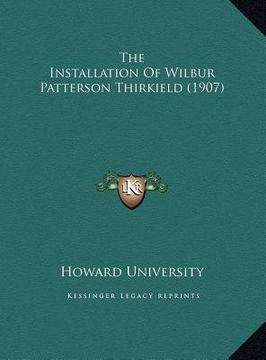 portada the installation of wilbur patterson thirkield (1907) the installation of wilbur patterson thirkield (1907) (en Inglés)