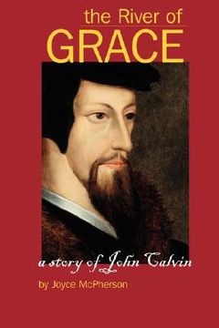 portada the river of grace: the story of john calvin (en Inglés)