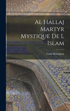 portada Al Hallaj Martyr Mystique De L Islam (en Francés)