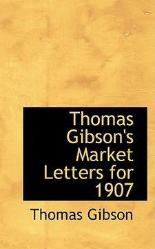 portada thomas gibson's market letters for 1907 (en Inglés)