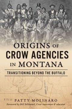 portada Origins of Crow Agencies in Montana: Transitioning Beyond the Buffalo (en Inglés)