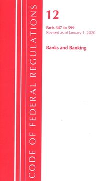 portada Code of Federal Regulations, Title 12 Banks and Banking 347-599, Revised as of January 1, 2020 (en Inglés)