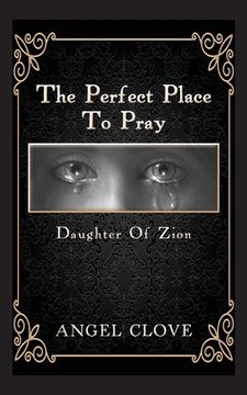 portada The Perfect Place to Pray: Daughter of Zion (en Inglés)