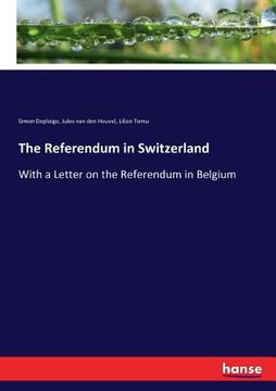 portada The Referendum in Switzerland: With a Letter on the Referendum in Belgium (in English)