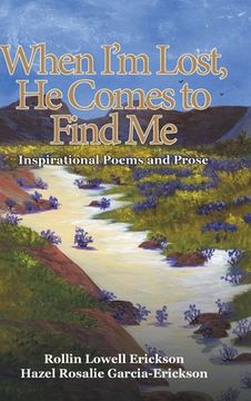 portada When I'm Lost, He Comes to Find Me: Inspirational Poems and Prose (in English)