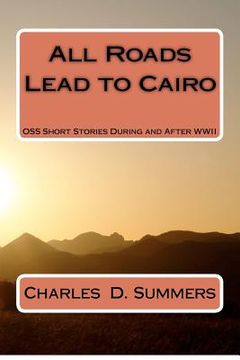 portada all roads lead to cairo: oss short stories during and after wwii (en Inglés)