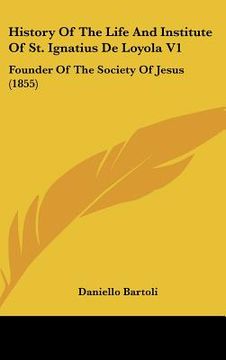 portada history of the life and institute of st. ignatius de loyola v1: founder of the society of jesus (1855) (in English)