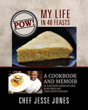 portada POW! My Life in 40 Feasts: A Cookbook and Memoir by a Beloved American Chef, Jesse Jones and Linda West Eckhardt (en Inglés)