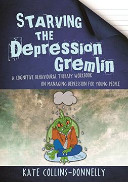 portada Starving the Depression Gremlin: A Cognitive Behavioural Therapy Workbook on Managing Depression for Young People (en Inglés)