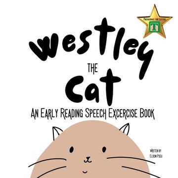 portada Westley the Cat Pronounce the Letter T: An Early Reading Speech Excercise Book: An Early Reading Speech Excercise Book: An Early Reading Speech Excerc (in English)