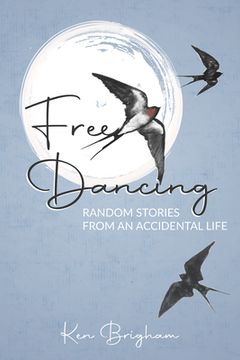 portada Free Dancing: Random Stories from an Accidental Life