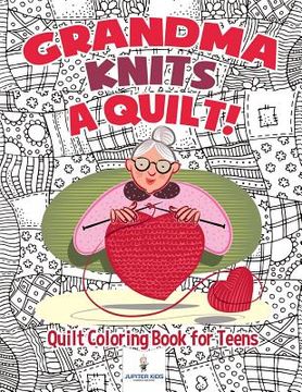 portada Grandma Knits a Quilt! Quilt Coloring Book for Teens (en Inglés)