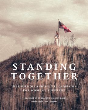 portada Jeanine Michna-Bales: Standing Together: Inez Milholland'S Final Campaign for Women'S Suffrage (en Inglés)