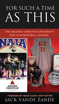 portada For Such a Time as This: The Arizona Christian University 2021-22 Basketball Season (in English)