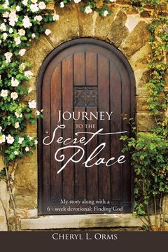 portada Journey to the Secret Place: My Story Along with a 6 - Week Devotional: Finding God (en Inglés)