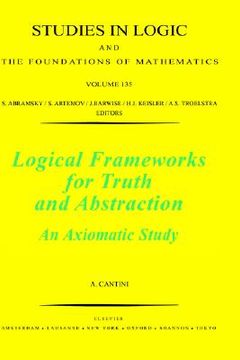 portada logical frameworks for truth and abstraction: an axiomatic study (en Inglés)