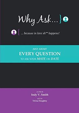 portada Why ask. Because in Love Sh** Happens! Just About Every Question to ask Your Mate or Date (en Inglés)