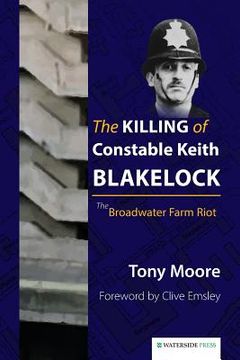 portada The Killing of Constable Keith Blakelock: The Broadwater Farm Riot (en Inglés)