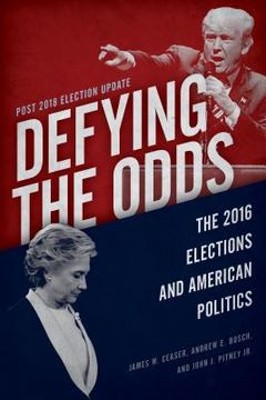 portada Defying the Odds: The 2016 Elections and American Politics, Post 2018 Election Update (in English)