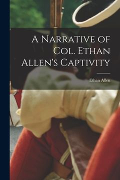 portada A Narrative of Col. Ethan Allen's Captivity [microform]