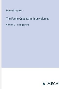 portada The Faerie Queene; In three volumes: Volume 2 - in large print (en Inglés)