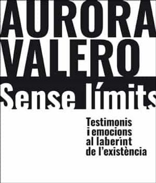 portada Aurora Valero, Sense Límits: Testimonis i Emocions al Laberint de L'Existència 