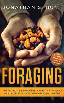 portada Foraging: The Ultimate Beginners Guide to Foraging Wild Edible Plants and Medicinal Herbs
