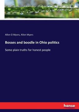 portada Bosses and boodle in Ohio politics: Some plain truths for honest people (en Inglés)