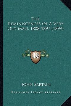 portada the reminiscences of a very old man, 1808-1897 (1899) the reminiscences of a very old man, 1808-1897 (1899) (in English)