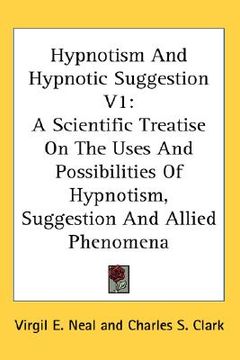 portada hypnotism and hypnotic suggestion v1: a scientific treatise on the uses and possibilities of hypnotism, suggestion and allied phenomena (en Inglés)