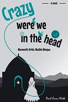 portada Crazy Were we in the Head: Mennonite Bride, Muslim Mosque (en Inglés)