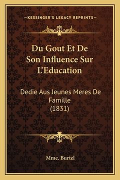 portada Du Gout Et De Son Influence Sur L'Education: Dedie Aus Jeunes Meres De Famille (1831) (in French)