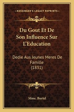 portada Du Gout Et De Son Influence Sur L'Education: Dedie Aus Jeunes Meres De Famille (1831) (en Francés)