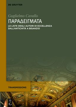portada Î Î±Ï Î±Î´ÎΜÎ¯Î³Î¼Î±Ï î±: Le Liste Degli Autori di Eccellenza Dallâ Antichitã  a Bisanzio (Transmissions) (Italian Edition) [Hardcover ] (in Italian)