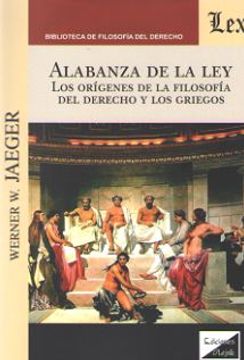 portada Alabanza de la Ley. Los orígenes de la Filosofía del Derecho y los griegos (in Spanish)