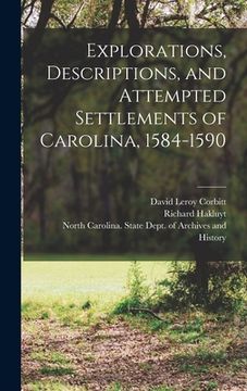 portada Explorations, Descriptions, and Attempted Settlements of Carolina, 1584-1590 (en Inglés)