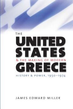 portada The United States and the Making of Modern Greece: History and Power, 1950-1974 (en Inglés)