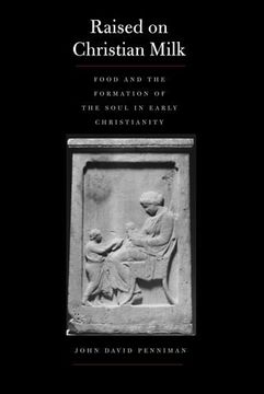portada Raised on Christian Milk: Food and the Formation of the Soul in Early Christianity (Synkrisis) 