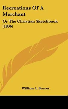 portada recreations of a merchant: or the christian sketchbook (1836) (en Inglés)