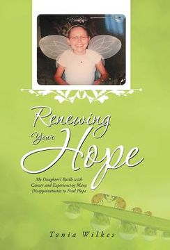 portada Renewing Your Hope: My Daughter's Battle with Cancer and Experiencing Many Disappointments to Find Hope (in English)