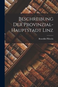 portada Beschreibung der Provinzial-Hauptstadt Linz (in German)