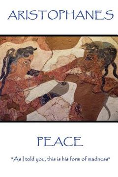 portada Aristophanes - Peace: "As I told you, this is his form of madness" (en Inglés)