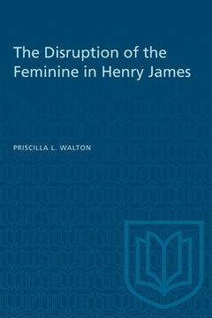 portada The Disruption of the Feminine in Henry James (en Inglés)