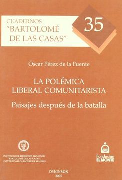 portada La Polemica Liberal Comunitarista: Paisajes Despues de la Batalla (Cuadernos Bartolome de las Casas nº 35)