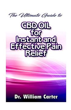 portada The Ultimate Guide to cbd oil for Instant and Effective Pain Relief: Get the Best Treatment From This Miracle oil to Ease Your Pain and Worries in the Shortest Time Possible (in English)