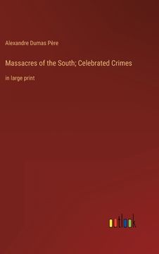 portada Massacres of the South; Celebrated Crimes: in large print 